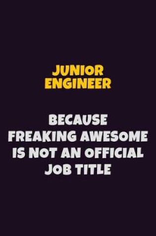 Cover of Junior Engineer, Because Freaking Awesome Is Not An Official Job Title