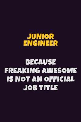 Book cover for Junior Engineer, Because Freaking Awesome Is Not An Official Job Title