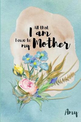 Book cover for Amy All That I Am I Owe to My Mother