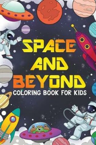 Cover of SPACE AND BEYOND Coloring and Activity Book for Kids
