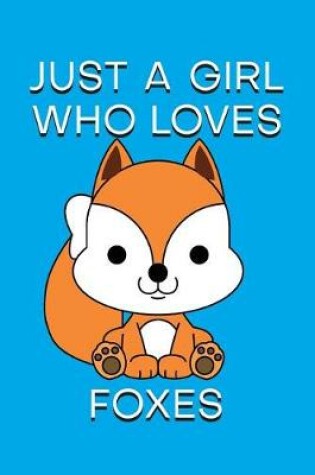 Cover of Just a Girl Who Loves Foxes Notebook