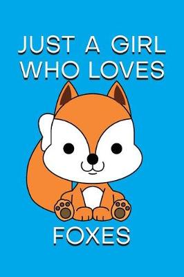 Book cover for Just a Girl Who Loves Foxes Notebook