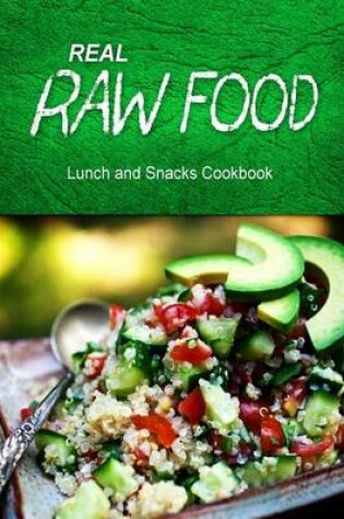 Cover of Real Raw Food - Lunch and Snacks Cookbook