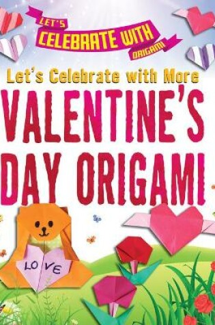 Cover of Let's Celebrate with More Valentine's Day Origami