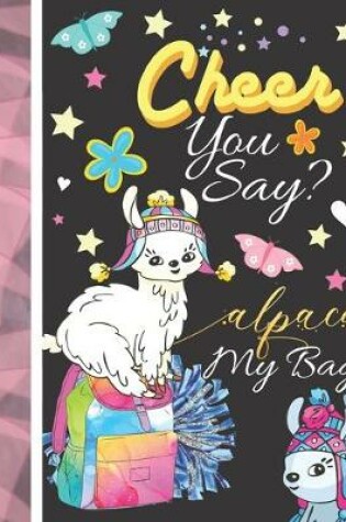 Cover of Cheer You Say? Alpaca My Bag