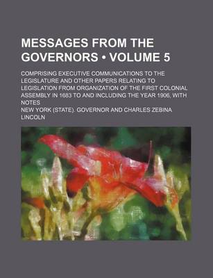 Book cover for Messages from the Governors (Volume 5); Comprising Executive Communications to the Legislature and Other Papers Relating to Legislation from Organizat