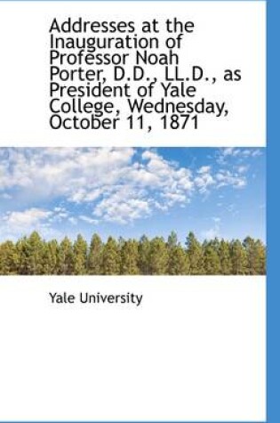 Cover of Addresses at the Inauguration of Professor Noah Porter, D.D., LL.D., as President of Yale College, W