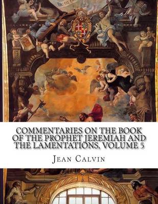 Book cover for Commentaries on the Book of the Prophet Jeremiah and the Lamentations, Volume 5