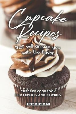 Book cover for Cupcake Recipes That Will Amaze You with The Flavor