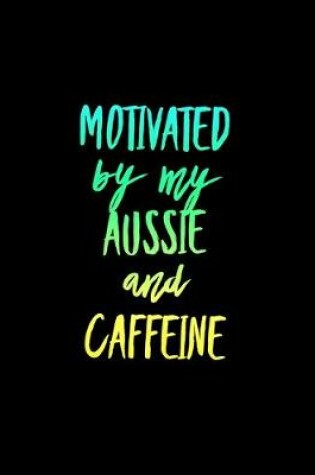 Cover of Motivated By My Aussie and Caffeine