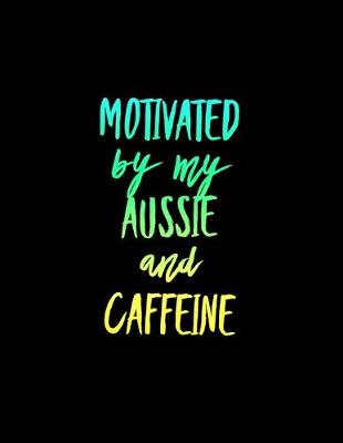 Book cover for Motivated By My Aussie and Caffeine