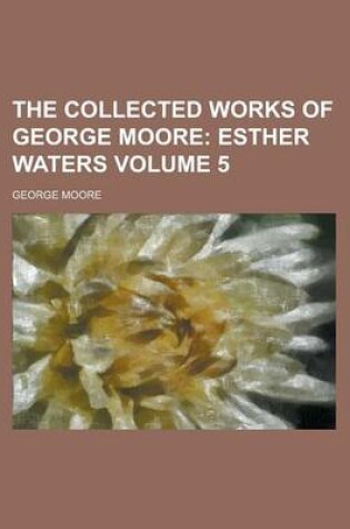 Cover of The Collected Works of George Moore Volume 5