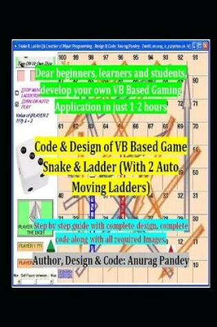 Cover of Code & Design of VB Based Game Snake & Ladder (With 2 Auto Moving Ladders)