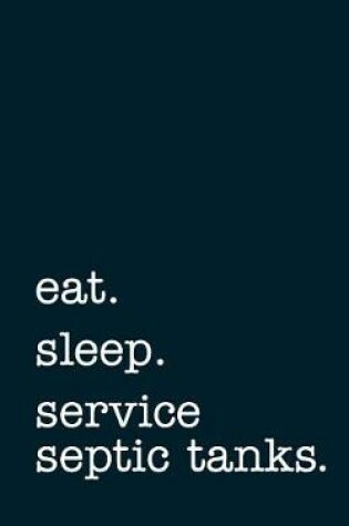 Cover of eat. sleep. service septic tanks. - Lined Notebook