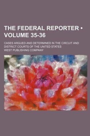 Cover of The Federal Reporter (Volume 35-36); Cases Argued and Determined in the Circuit and District Courts of the United States