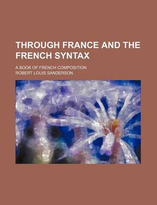 Book cover for Through France and the French Syntax; A Book of French Composition