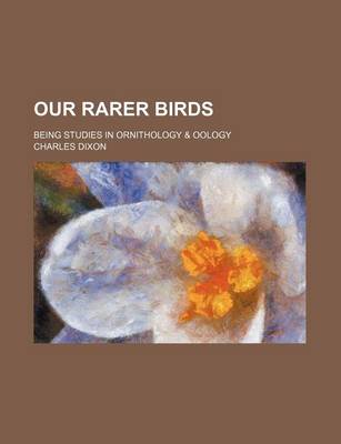 Book cover for Our Rarer Birds; Being Studies in Ornithology & Oology