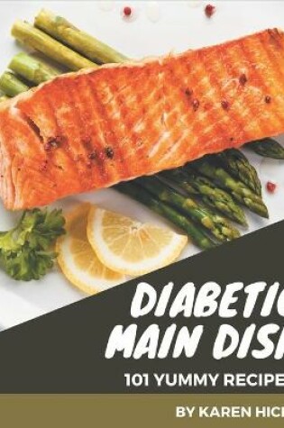 Cover of 101 Yummy Diabetic Main Dish Recipes