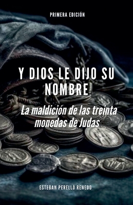 Book cover for Y Dios le dijo su nombre. La maldici�n de las treinta monedas de Judas