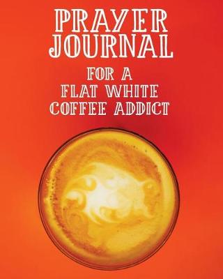 Book cover for Prayer Journal for a Flat White Coffee Addict