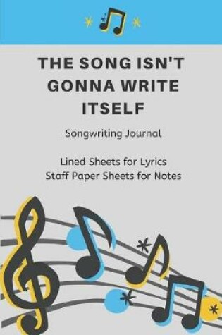 Cover of The Song Isn't Gonna Write Itself Songwriting Journal