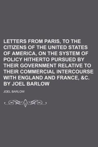 Cover of Letters from Paris, to the Citizens of the United States of America, on the System of Policy Hitherto Pursued by Their Government Relative to Their Co