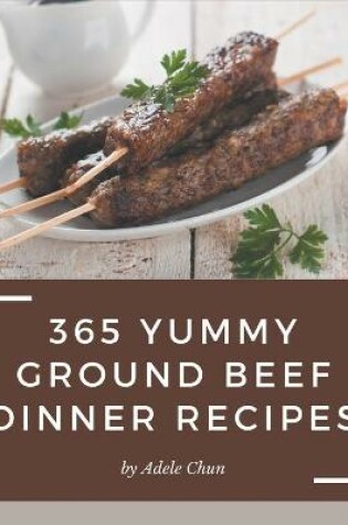 Cover of 365 Yummy Ground Beef Dinner Recipes