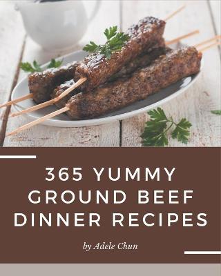 Book cover for 365 Yummy Ground Beef Dinner Recipes