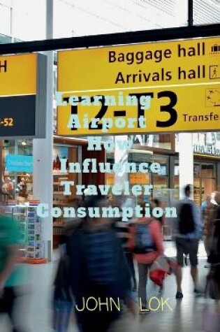 Cover of Learning Airports How Influence Traveler Consumption