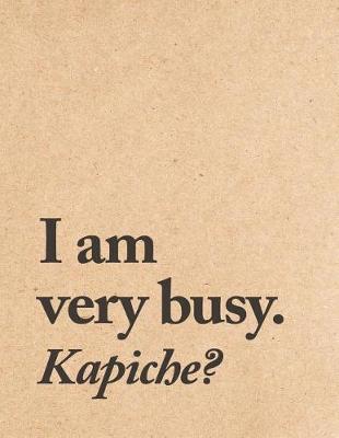 Book cover for I Am Very Busy. Kapiche?