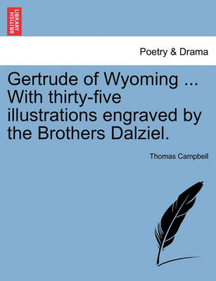 Book cover for Gertrude of Wyoming ... with Thirty-Five Illustrations Engraved by the Brothers Dalziel.