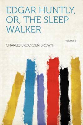 Book cover for Edgar Huntly, Or, the Sleep Walker Volume 2