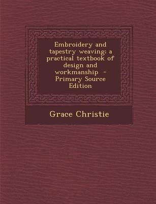 Book cover for Embroidery and Tapestry Weaving; A Practical Textbook of Design and Workmanship - Primary Source Edition