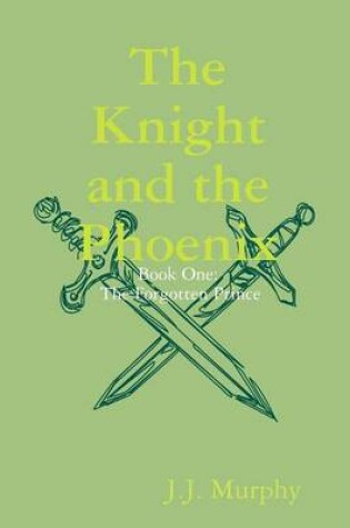 Cover of The Knight and the Phoenix: Book One: The Forgotten Prince