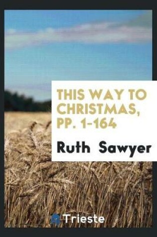 Cover of This Way to Christmas, Pp. 1-164