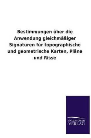 Cover of Bestimmungen Uber Die Anwendung Gleichmassiger Signaturen Fur Topographische Und Geometrische Karten, Plane Und Risse