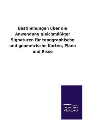 Book cover for Bestimmungen Uber Die Anwendung Gleichmassiger Signaturen Fur Topographische Und Geometrische Karten, Plane Und Risse