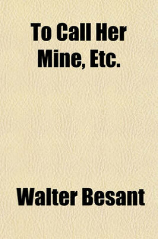 Cover of To Call Her Mine, Etc.