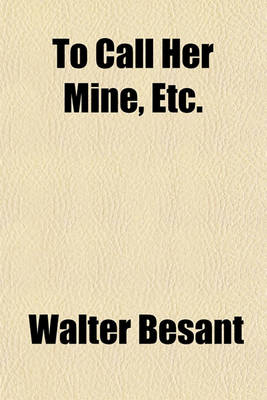 Book cover for To Call Her Mine, Etc.