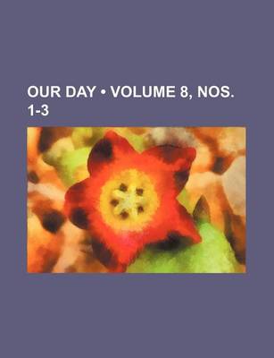 Book cover for Our Day (Volume 8, Nos. 1-3)