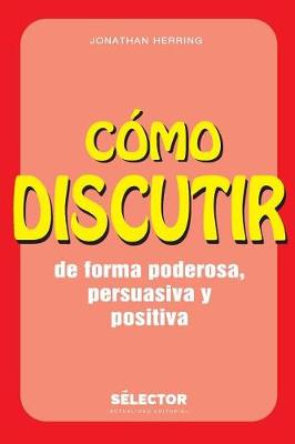 Book cover for Como Discutir. de Forma Poderosa, Persuasiva Y Positiva