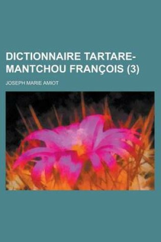 Cover of Dictionnaire Tartare-Mantchou Francois (3 )