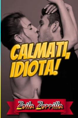 Book cover for Calmati, idiota!