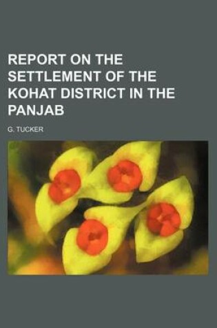 Cover of Report on the Settlement of the Kohat District in the Panjab