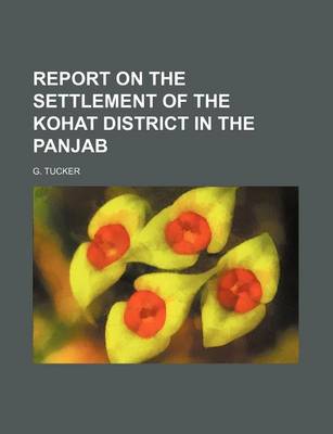 Book cover for Report on the Settlement of the Kohat District in the Panjab