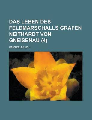 Book cover for Das Leben Des Feldmarschalls Grafen Neithardt Von Gneisenau (4)