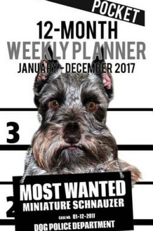 Cover of 2017 Pocket Weekly Planner - Most Wanted Miniature Schnauzer