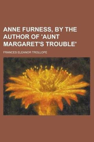 Cover of Anne Furness, by the Author of 'Aunt Margaret's Trouble'