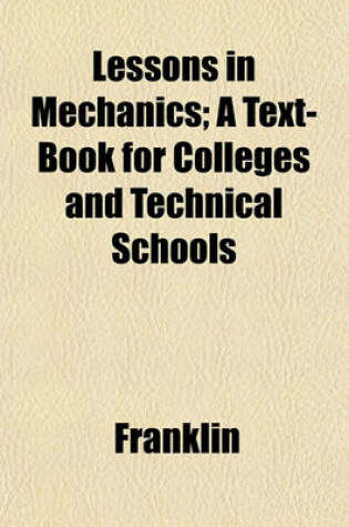 Cover of Lessons in Mechanics; A Text-Book for Colleges and Technical Schools