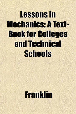 Book cover for Lessons in Mechanics; A Text-Book for Colleges and Technical Schools